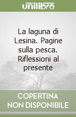 La laguna di Lesina. Pagine sulla pesca. Riflessioni al presente libro