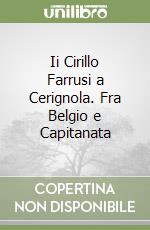 Ii Cirillo Farrusi a Cerignola. Fra Belgio e Capitanata