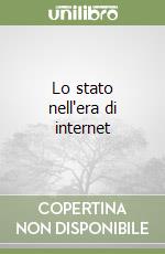 Lo stato nell'era di internet libro