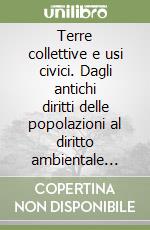 Terre collettive e usi civici. Dagli antichi diritti delle popolazioni al diritto ambientale delle future generazioni