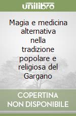 Magia e medicina alternativa nella tradizione popolare e religiosa del Gargano