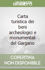 Carta turistica dei beni archeologici e monumentali del Gargano