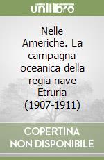 Nelle Americhe. La campagna oceanica della regia nave Etruria (1907-1911)