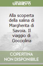 Alla scoperta della salina di Margherita di Savoia. Il viaggio di Gocciolina libro