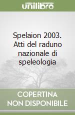 Spelaion 2003. Atti del raduno nazionale di speleologia libro