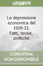 La depressione economica del 1929-33. Fatti, teorie, politiche (1)