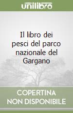 Il libro dei pesci del parco nazionale del Gargano libro