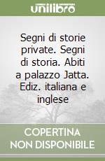 Segni di storie private. Segni di storia. Abiti a palazzo Jatta. Ediz. italiana e inglese libro