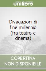 Divagazioni di fine millennio (fra teatro e cinema) libro