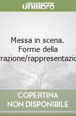 Messa in scena. Forme della narrazione/rappresentazione libro