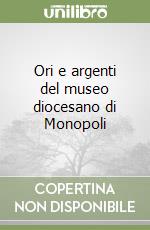 Ori e argenti del museo diocesano di Monopoli libro