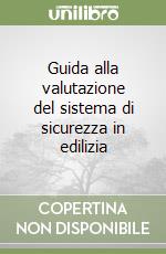 Guida alla valutazione del sistema di sicurezza in edilizia libro