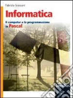 Informatica. Il computer e la programmazione in Pascal. Per gli Ist. tecnici. Con espansione online libro