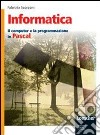 Informatica. Il computer e la programmazione in Pascal. Per gli Ist. tecnici. Con espansione online libro