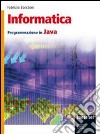 Informatica. Programmazione in Java. Per gli Ist. tecnici. Con espansione online libro