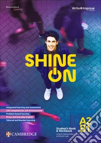 Shine On. Student's Book + Workbook A2/B1. Scuola secondaria di secondo grado. Per le Scuole superiori libro
