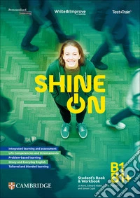 Shine On. Student's Book + Workbook B1/B1+ + Test & Train Mini. Scuola secondaria di secondo grado. Per le Scuole superiori