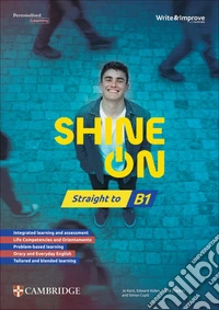 Shine On. Straight to B1. Scuola secondaria di secondo grado. Per le Scuole superiori