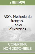ADO. Méthode de français. Cahier d'exercices libro