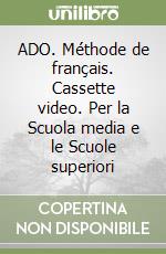 ADO. Méthode de français. Cassette video. Per la Scuola media e le Scuole superiori (1) libro