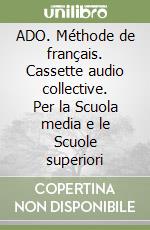 ADO. Méthode de français. Cassette audio collective. Per la Scuola media e le Scuole superiori (3) libro