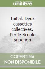 Initial. Deux cassettes collectives. Per le Scuole superiori (1) libro