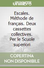Escales. Méthode de français. Deux cassettes collectives. Per le Scuole superiori libro
