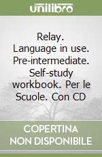 Relay. Language in use. Pre-intermediate. Self-study workbook. Per le Scuole. Con CD libro