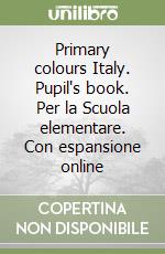 Primary colours Italy. Pupil's book. Per la Scuola elementare. Con espansione online libro