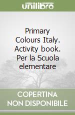 Primary Colours Italy. Activity book. Per la Scuola elementare libro