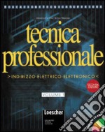 Tecnica professionale. Indirizzo elettrico-elettronico. Per gli Ist. Professionali per l'industria e l'artigianato libro