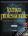 Tecnica professionale. Indirizzo elettrico-elettronico. Per gli Ist. Professionali per l'industria e l'artigianato libro