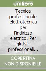 Tecnica professionale elettrotecnica per l'indirizzo elettrico. Per gli Ist. professionali per l'industria e l'artigianato libro