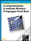 La programmazione in ambiente Windows: il linguaggio Visual Basic. Per gli Ist. Tecnici libro