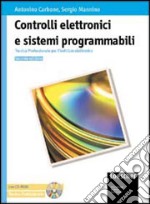 Controlli elettronici e sistemi programmabili. Tecnica professionale per l'indirizzo elettronico. Per le Scuole superiori. Con CD-ROM libro