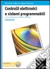 Controlli elettronici e sistemi programmabili. Tecnica professionale per l'indirizzo elettronico. Per le Scuole superiori. Con CD-ROM libro