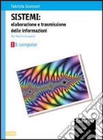 Sistemi: elaborazione e trasmissione delle informazioni. Per le Scuole superiori libro