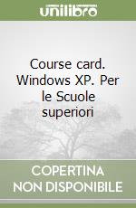 Course card. Windows XP. Per le Scuole superiori libro