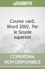 Course card. Word 2002. Per le Scuole superiori libro