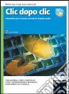 Clic dopo clic. Informatica. Con materiali per il portfolio e per l'apprendimento integrato di informatica e inglese. Per la Scuola media. Con CD-ROM libro