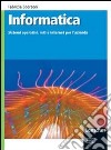 Informatica. Sistemi operativi, reti e internet per l'azienda. Per gli Ist. tecnici. Con espansione online libro