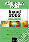 A scuola con Excel 2002. Il mondo di Excel 2002. Navigazione nei fogli e nelle celle. Creare modelli applicativi. Rappresentazione grafica dei dati libro