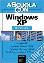 Windows XP. Le novità di XP. Gestione dei file, cartelle e dischi. Navigazione su Internet e reti locali... Per le Scuole superiori libro