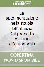 La sperimentazione nella scuola dell'infanzia. Dal progetto Ascanio all'autonomia libro