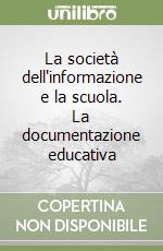 La società dell'informazione e la scuola. La documentazione educativa libro