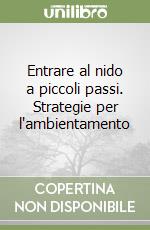 Entrare al nido a piccoli passi. Strategie per l'ambientamento libro