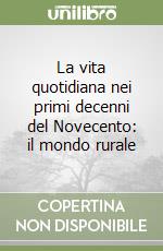 La vita quotidiana nei primi decenni del Novecento: il mondo rurale