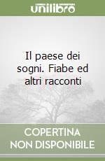 Il paese dei sogni. Fiabe ed altri racconti libro