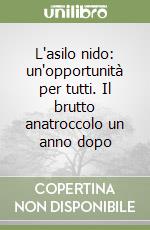 L'asilo nido: un'opportunità per tutti. Il brutto anatroccolo un anno dopo libro