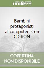 Bambini protagonisti al computer. Con CD-ROM libro